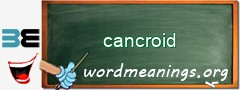 WordMeaning blackboard for cancroid